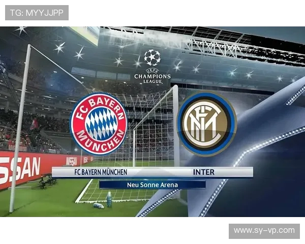 国际米兰与拜仁慕尼黑精彩对决直播全程回顾与分析 国际米兰与拜仁慕尼黑精彩对决直播全程回顾与分析